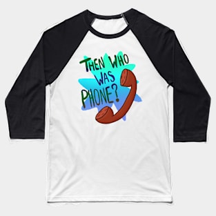 Then Who Was Phone? (Blue Version) Baseball T-Shirt